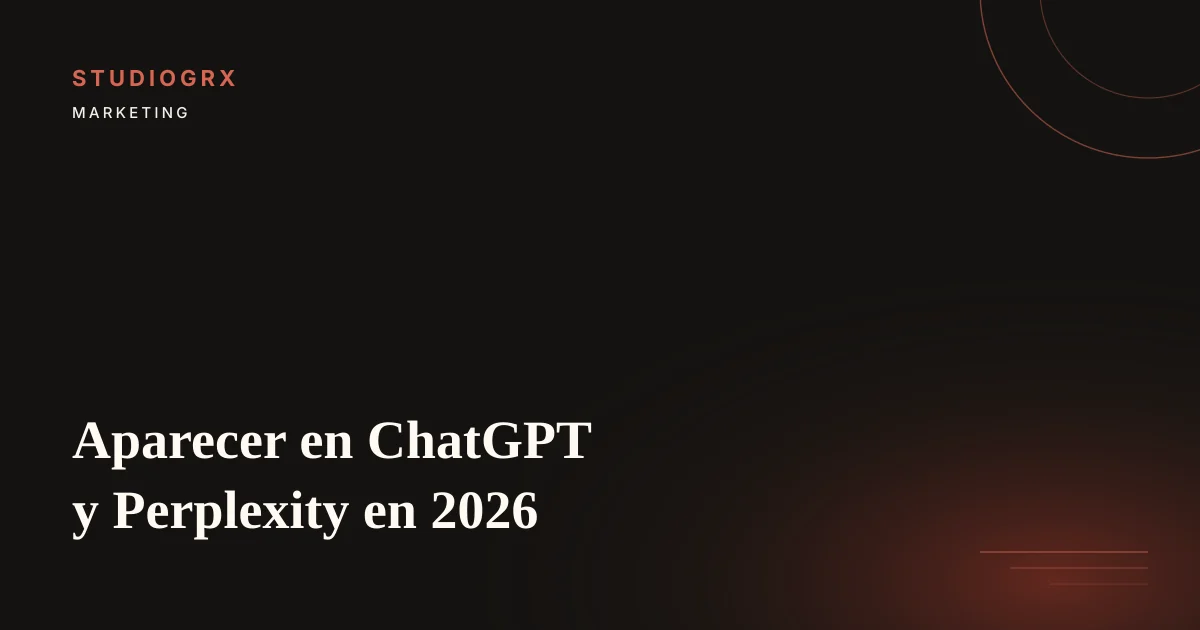 Guía para aparecer en ChatGPT, Perplexity y Gemini en 2026, STUDIOGRX Granada