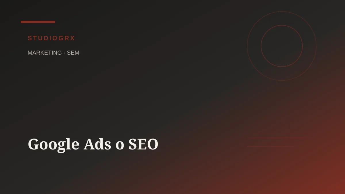 Comparativa Google Ads vs SEO 2026 para negocios locales, STUDIOGRX Granada
