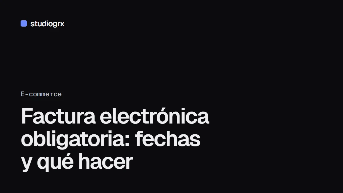 Factura electrónica obligatoria entre empresas: fechas de 2027 y 2028 y cómo prepararse, STUDIOGRX Granada