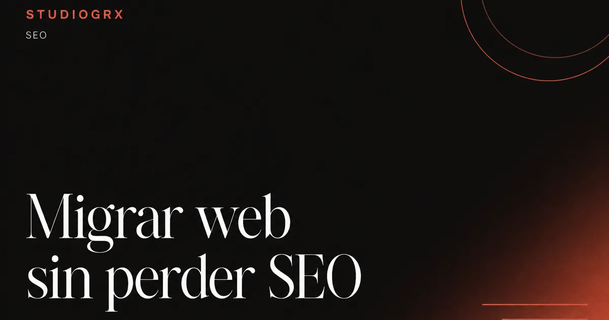 Checklist para migrar una web sin perder SEO en 2026, STUDIOGRX Granada